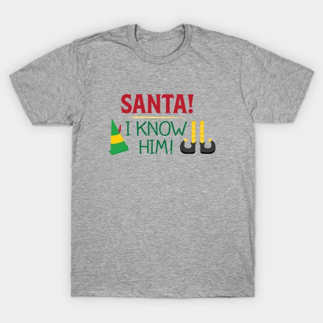 Santa I Know Him Christmas Movie Quote T-Shirt by sentinelsupplyco